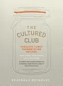 Cultured Club - Fabelhaft abgefahrene Fermentationsrezepte - Cultured Club - Fabulously Funky Fermentation Recipes