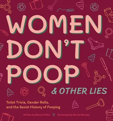 Frauen kacken nicht und andere Lügen: Toiletten-Trivialitäten, Geschlechterrollen und die sexistische Geschichte des Kackens - Women Don't Poop and Other Lies: Toilet Trivia, Gender Rolls, and the Sexist History of Pooping