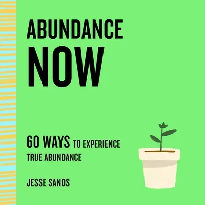 Fülle jetzt: 60 Wege zum wahren Reichtum - Abundance Now: 60 Ways to Experience True Abundance