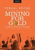 Mining For Gold - Geschichten von erfolgreichen Lehrern - Mining For Gold - Stories of Effective Teachers