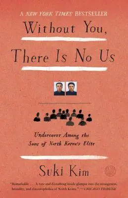 Ohne dich gibt es uns nicht: Undercover unter den Söhnen von Nordkoreas Elite - Without You, There Is No Us: Undercover Among the Sons of North Korea's Elite