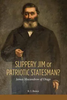 Schlüpfriger Jim oder patriotischer Staatsmann? James MacAndrew von Otago - Slippery Jim or Patriotic Statesman? James MacAndrew of Otago