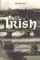 Irisch: Die bemerkenswerte Saga einer Nation und einer Stadt - Irish: The Remarkable Saga of a Nation and a City