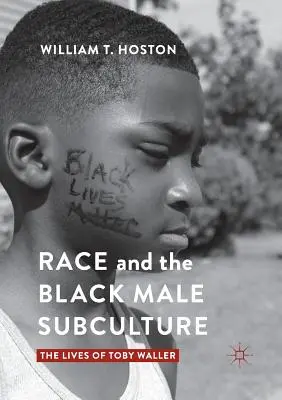 Ethnie und die schwarze männliche Subkultur: Das Leben von Toby Waller - Race and the Black Male Subculture: The Lives of Toby Waller