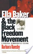 Ella Baker und die schwarze Freiheitsbewegung: Eine radikaldemokratische Vision - Ella Baker and the Black Freedom Movement: A Radical Democratic Vision