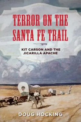 Terror auf dem Santa Fe Trail: Kit Carson und die Jicarilla-Apachen - Terror on the Santa Fe Trail: Kit Carson and the Jicarilla Apache