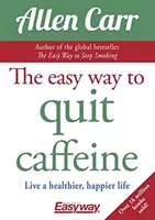 Der einfache Weg, mit Koffein aufzuhören - Leben Sie gesünder und glücklicher - Easy Way to Quit Caffeine - Live a healthier, happier life