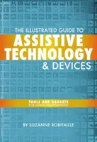 Der illustrierte Leitfaden für unterstützende Technologien und Geräte: Werkzeuge und Hilfsmittel für ein unabhängiges Leben - The Illustrated Guide to Assistive Technology & Devices: Tools and Gadgets for Living Independently