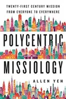 Polyzentrische Missiologie: Mission im 21. Jahrhundert von allen nach allen Seiten - Polycentric Missiology: 21st-Century Mission from Everyone to Everywhere