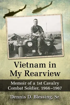 Vietnam in meinem Rückblick: Memoiren eines Soldaten der 1. Kavallerie, 1966-1967 - Vietnam in My Rearview: Memoir of a 1st Cavalry Combat Soldier, 1966-1967