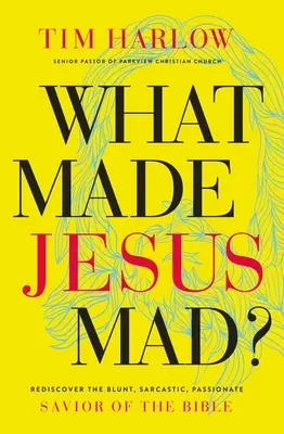 Was machte Jesus wütend?*: Entdecken Sie den unverblümten, sarkastischen und leidenschaftlichen Heiland der Bibel neu - What Made Jesus Mad?*: Rediscover the Blunt, Sarcastic, Passionate Savior of the Bible