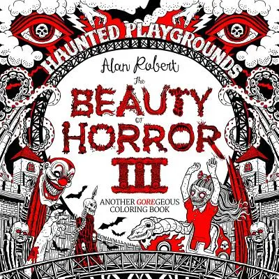 Schönheit des Grauens 3: Haunted Playgrounds Malbuch - Beauty of Horror 3: Haunted Playgrounds Coloring Book