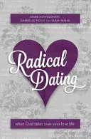 Radikale Partnersuche: Wenn Gott Ihr Liebesleben in die Hand nimmt - Radical Dating: When God Takes Over Your Love Life
