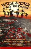 Seltsame Szenen im Canyon: Laurel Canyon, verdeckte Operationen und das dunkle Herz des Hippie-Traums - Weird Scenes Inside the Canyon: Laurel Canyon, Covert Ops & the Dark Heart of the Hippie Dream