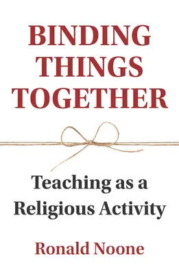 Die Dinge zusammenbinden: Lehren als religiöse Tätigkeit - Binding Things Together: Teaching as a Religious Activity
