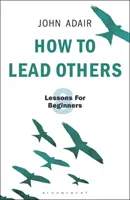 Wie man andere führt: Acht Lektionen für Anfänger - How to Lead Others: Eight Lessons for Beginners