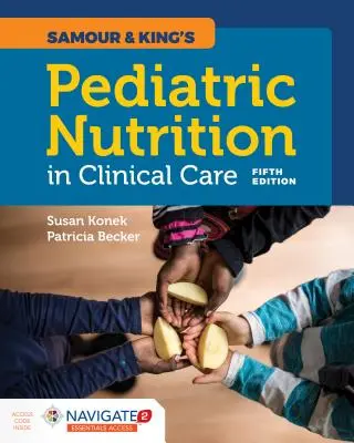 Samour & King's Pädiatrische Ernährung in der klinischen Pflege - Samour & King's Pediatric Nutrition in Clinical Care