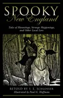 Gespenstisches Neuengland: Spukgeschichten, seltsame Begebenheiten und andere lokale Überlieferungen - Spooky New England: Tales of Hauntings, Strange Happenings, and Other Local Lore