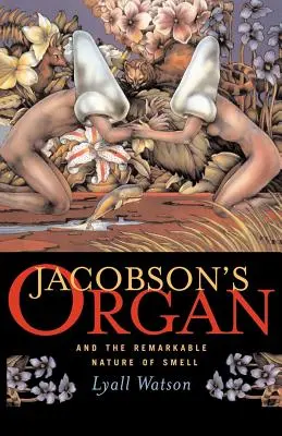 Jacobsons Orgel: Und die bemerkenswerte Natur des Geruchs - Jacobson's Organ: And the Remarkable Nature of Smell
