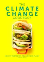 Kochbuch zum Klimawandel - Gesunde Rezepte für Sie und Ihren Planeten - Climate Change Cook Book - Healthy Recipes For You and Your Planet