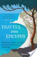 Reisen mit Epikur - Meditationen von einer griechischen Insel über die Freuden des Alters - Travels with Epicurus - Meditations from a Greek Island on the Pleasures of Old Age