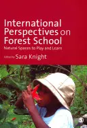 Internationale Perspektiven der Waldschule: Natürliche Räume zum Spielen und Lernen - International Perspectives on Forest School: Natural Spaces to Play and Learn