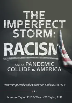 Der unvollkommene Sturm: Rassismus und eine Pandemie kollidieren in Amerika: Auswirkungen auf das öffentliche Bildungswesen und Lösungsansätze - The Imperfect Storm: Racism and a Pandemic Collide in America: How It Impacted Public Education and How to Fix It