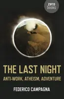 Die letzte Nacht: Anti-Arbeit, Atheismus, Abenteuer - The Last Night: Anti-Work, Atheism, Adventure