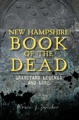 New Hampshire Book of the Dead: Friedhofslegenden und -überlieferungen - New Hampshire Book of the Dead: Graveyard Legends and Lore