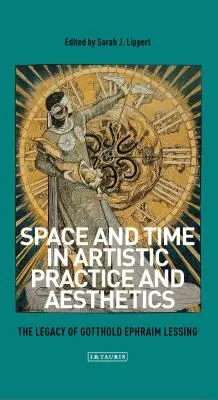 Raum und Zeit in der künstlerischen Praxis und Ästhetik: Das Vermächtnis von Gotthold Ephraim Lessing - Space and Time in Artistic Practice and Aesthetics: The Legacy of Gotthold Ephraim Lessing