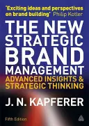 Das neue strategische Markenmanagement: Erweiterte Einblicke und strategisches Denken - The New Strategic Brand Management: Advanced Insights and Strategic Thinking