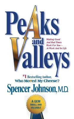 Gipfel und Täler: Gute und schlechte Zeiten für sich nutzen - in der Arbeit und im Leben - Peaks and Valleys: Making Good and Bad Times Work for You--At Work and in Life