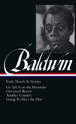 James Baldwin: Frühe Romane und Erzählungen (Loa #97): Go Tell It on the Mountain / Giovannis Zimmer / Ein anderes Land / Going to Meet the Man - James Baldwin: Early Novels & Stories (Loa #97): Go Tell It on the Mountain / Giovanni's Room / Another Country / Going to Meet the Man