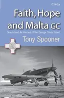 Glaube, Hoffnung und Malta - Helden am Boden und in der Luft von der Georgskreuzinsel - Faith, Hope and Malta - Ground and Air Heroes of the George Cross Island