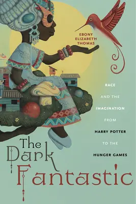 Das dunkle Fantastische: Ethnie und Vorstellungskraft von Harry Potter bis zu den Hungerspielen - The Dark Fantastic: Race and the Imagination from Harry Potter to the Hunger Games