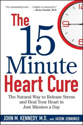 Die 15-Minuten-Herzkur: Der natürliche Weg zum Stressabbau und zur Heilung Ihres Herzens in nur wenigen Minuten pro Tag - The 15 Minute Heart Cure: The Natural Way to Release Stress and Heal Your Heart in Just Minutes a Day