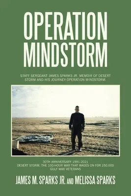 Operation Mindstorm: Staff Sergeant James Sparks Jr. Memoiren über den Wüstensturm und seine Reise Operation Mindstorm. - Operation Mindstorm: Staff Sergeant James Sparks Jr. Memoir of Desert Storm and His Journey Operation Mindstorm.