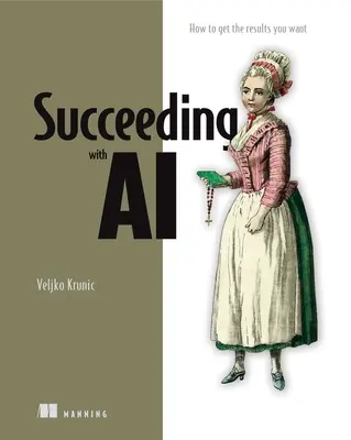 Erfolgreich mit KI: Wie Sie KI für Ihr Unternehmen nutzbar machen - Succeeding with AI: How to Make AI Work for Your Business