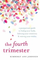 Das vierte Trimester: Ein Leitfaden für die Zeit nach der Geburt, um Ihren Körper zu heilen, Ihre Gefühle auszugleichen und Ihre Vitalität wiederherzustellen - The Fourth Trimester: A Postpartum Guide to Healing Your Body, Balancing Your Emotions, and Restoring Your Vitality