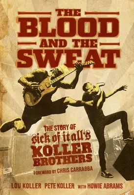 Blut und Schweiß: Die Geschichte der Gebrüder Koller von Sick of It All - The Blood and the Sweat: The Story of Sick of It All's Koller Brothers