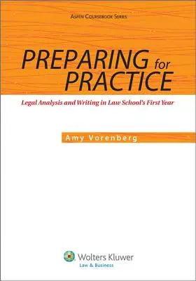 Vorbereiten auf die Praxis: Juristische Analyse und Schreiben im ersten Jahr des Jurastudiums - Preparing for Practice: Legal Analysis and Writing in Law School's First Year