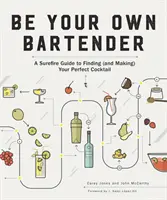 Seien Sie Ihr eigener Barkeeper: Eine todsichere Anleitung zum Finden (und Zubereiten) Ihres perfekten Cocktails - Be Your Own Bartender: A Surefire Guide to Finding (and Making) Your Perfect Cocktail