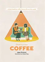 Reiseziel Kaffee: Ein kleines Buch für Kaffeeliebhaber auf der ganzen Welt - Destination Coffee: A Little Book for Coffee Lovers All Over the World