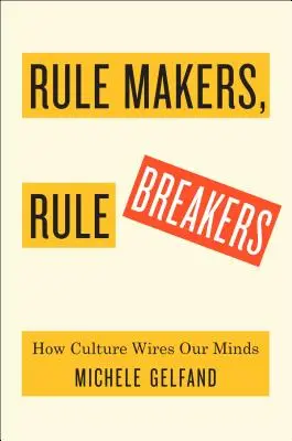 Regelsetzer, Regelbrecher: Wie starre und lockere Kulturen unsere Welt verdrahten - Rule Makers, Rule Breakers: How Tight and Loose Cultures Wire Our World