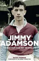 Jimmy Adamson: Der Mann, der Nein zu England sagte - Jimmy Adamson: The Man Who Said No to England