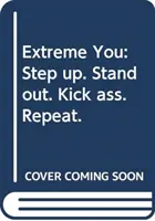 Extreme You - Tritt hervor. Herausragen. Tritt in den Hintern. Wiederholen Sie. - Extreme You - Step up. Stand out. Kick ass. Repeat.