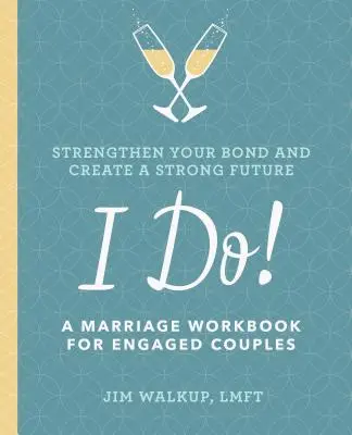 Ich will! Ein Ehe-Arbeitsbuch für verlobte Paare - I Do!: A Marriage Workbook for Engaged Couples