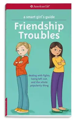 Leitfaden für kluge Mädchen: Probleme in der Freundschaft: Der Umgang mit Streit, Ausgrenzung und der ganzen Beliebtheitssache - A Smart Girl's Guide: Friendship Troubles: Dealing with Fights, Being Left Out, and the Whole Popularity Thing
