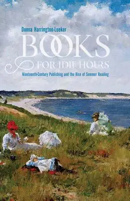 Bücher für müßige Stunden: Das Verlagswesen des neunzehnten Jahrhunderts und das Aufkommen der Sommerlektüre - Books for Idle Hours: Nineteenth-Century Publishing and the Rise of Summer Reading