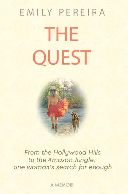 Die Suche: Von den Hollywood Hills bis zum Amazonasdschungel: Die Suche einer Frau nach dem, was ihr genügt - The Quest: From the Hollywood Hills to the Amazon Jungle, One Woman's Search for Enough